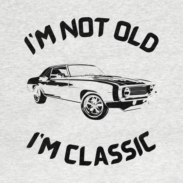 I m not old I m classic by InspirationalDesign